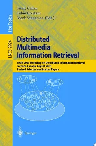 Distributed Multimedia Information Retrieval SIGIR 2003 Workshop on Distributed Information Retrieval, Toronto, Canada, August 1, 2003, Revised Selected and Invited Papers