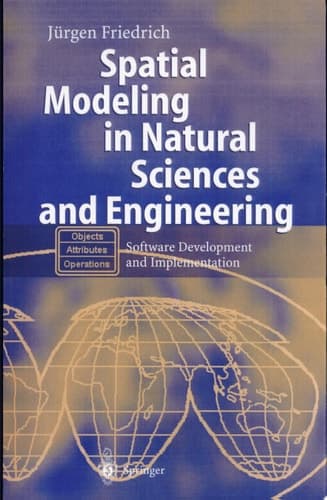Spatial Modeling in Natural Sciences and Engineering Software Development and Implementation ; with 86 Tables