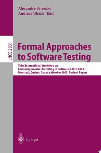 Formal Approaches to Software Testing Third International Workshop on Formal Approaches to Testing of Software, FATES 2003, Montreal, Quebec, Canada, October 6th, 2003