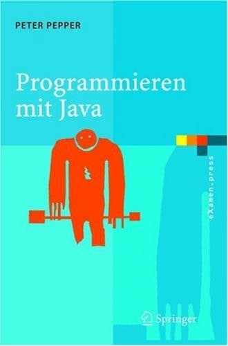 Programmieren mit Java Eine grundlegende Einführung für Informatiker und Ingenieure