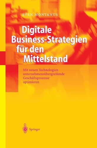 Digitale Business-Strategien für den Mittelstand Mit neuen Technologien unternehmensübergreifende Geschäftsprozesse optimieren