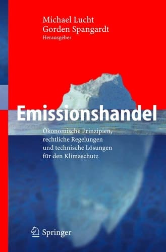 Emissionshandel Ökonomische Prinzipien, rechtliche Regelungen und technische Lösungen für den Klimaschutz