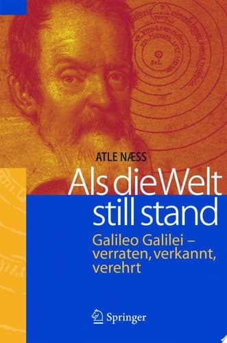 Als die Welt still stand Galileo Galilei - verraten, verkannt, verehrt
