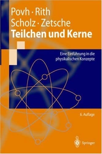 Teilchen und Kerne eine Einführung in die physikalischen Konzepte ; mit 11 Tabellen und 58 Aufgaben mit Lösungen