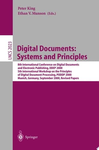 Digital Documents: Systems and Principles 8th International Conference on Digital Documents and Electronic Publishing, DDEP 2000, 5th International Workshop on the Principles of Digital Document Processing, PODDP 2000, Munich, Germany, September 13-15, 2000, Revised Papers