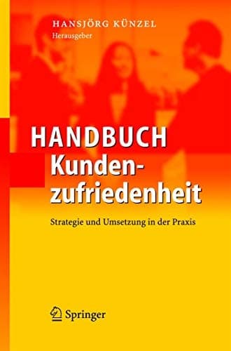 Handbuch Kundenzufriedenheit Strategie und Umsetzung in der Praxis