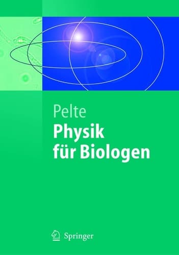 Physik für Biologen Die physikalischen Grundlagen der Biophysik und anderer Naturwissenschaften