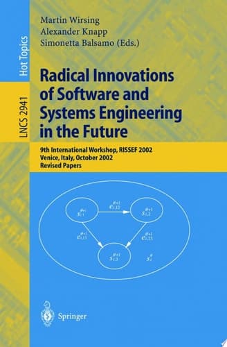Radical Innovations of Software and Systems Engineering in the Future 9th International Workshop, RISSEF 2002, Venice, Italy, October 7-11, 2002, Revised Papers