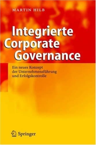 Integrierte Corporate Governance ein neues Konzept der Unternehmensführung und Erfolgskontrolle
