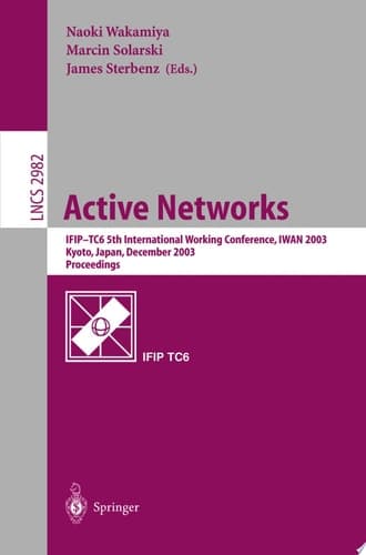 Active Networks IFIP TC6 5th International Workshop, IWAN 2003, Kyoto, Japan, December 10-12, 2003, Revised Papers