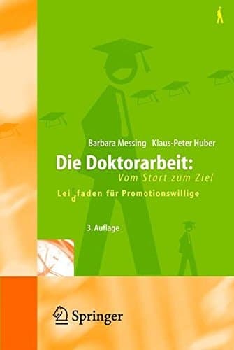 Die Doktorarbeit vom Start zum Ziel ; Lei(d)tfaden für Promotionswillige ; mit 13 Arbeitsbögen