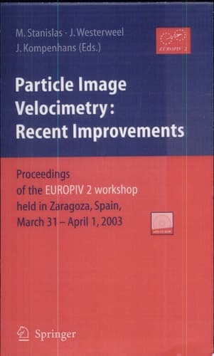 Particle Image Velocimetry: Recent Improvements Recent Improvements: Proceedings Of The Europiv 2 Workshop Held in Zaragoza, Spain, March 31-April 1, 2003
