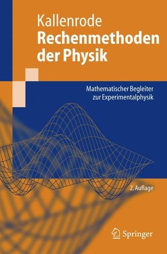 Rechenmethoden der Physik Mathematischer Begleiter zur Experimentalphysik