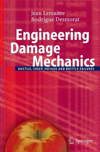 Engineering Damage Mechanics Ductile, Creep, Fatigue and Brittle Failures