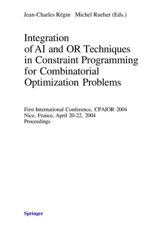 Integration of AI and OR Techniques in Constraint Programming for Combinatorial Optimization Problems First International Conference, CPAIOR 2004, Nice, France, April 20-22, 2004, Proceedings