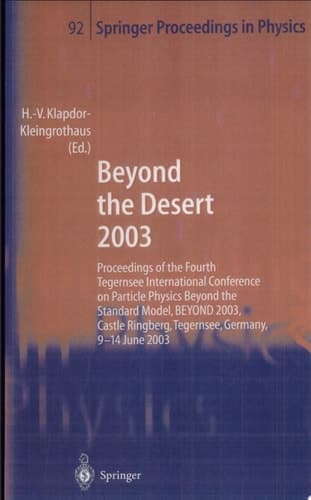 Beyond the Desert 2003 Proceedings of the Fourth Tegernsee International Conference on Particle Physics Beyond the Standard BEYOND 2003, Castle Ringberg, Tegernsee, Germany, 9–14 June 2003