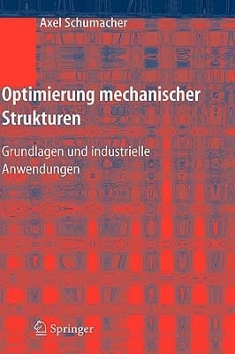 Optimierung mechanischer Strukturen Grundlagen und industrielle Anwendungen
