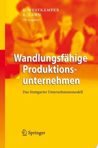 Wandlungsfähige Produktionsunternehmen Das Stuttgarter Unternehmensmodell