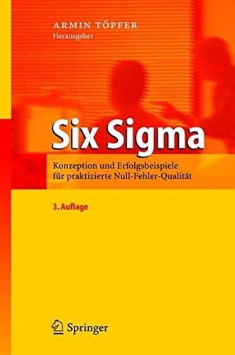 Six Sigma Konzeption und Erfolgsbeispiele für praktizierte Null-Fehler-Qualität