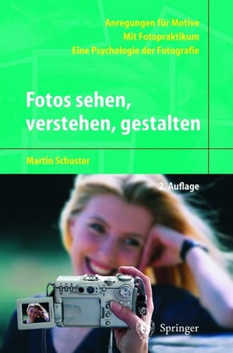 Fotos sehen, verstehen, gestalten Eine Psychologie der Fotografie