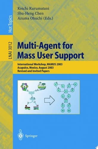 Multi-Agent for Mass User Support International Workshop, MAMUS 2003, Acapulco, Mexico, August 10, 2003, Revised and Invited Papers