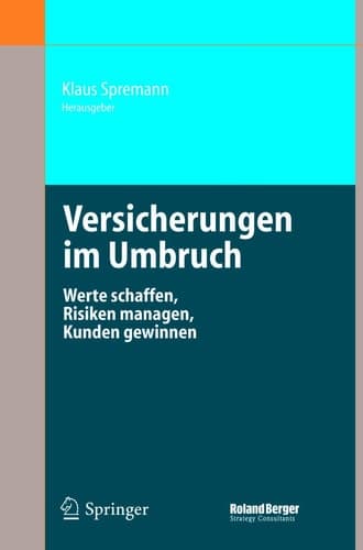 Versicherungen im Umbruch Werte schaffen, Risiken managen, Kunden gewinnen