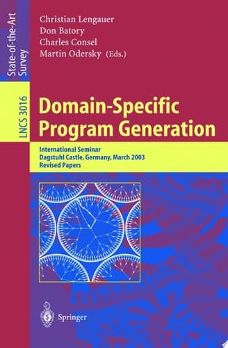 Domain-Specific Program Generation International Seminar, Dagstuhl Castle, Germany, March 23-28, 2003, Revised Papers