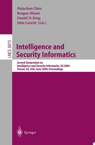 Intelligence and Security Informatics Second Symposium on Intelligence and Security Informatics, ISI 2004, Tucson, AZ, USA, June 10-11, 2004, Proceedings