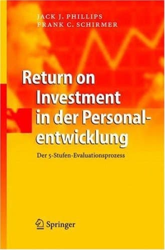 Return on Investment in der Personalentwicklung der 5-Stufen-Evaluationsprozess ; mit 38 Tabellen