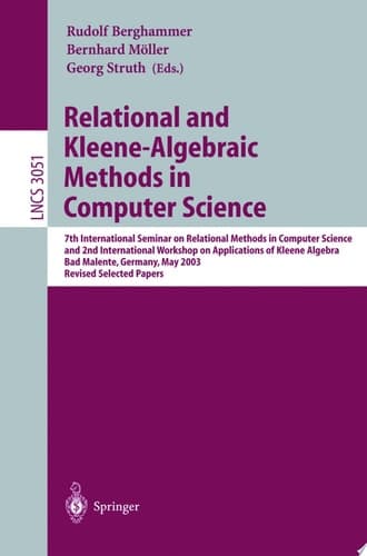 Relational and Kleene-Algebraic Methods in Computer Science 7th International Seminar on Relational Methods in Computer Science and 2nd International Workshop on Applications of Kleene Algebra, Bad Malente, Germany, May 12-17, 2003, Revised Selected Papers
