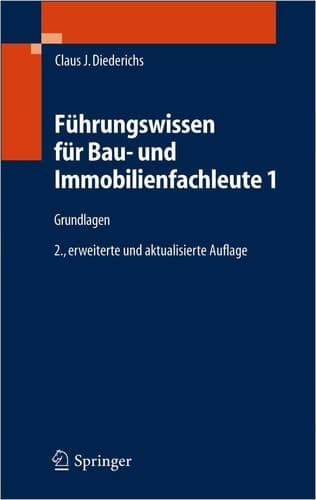 Führungswissen für Bau- und Immobilienfachleute 1 Grundlagen, Betriebswirtschaft, Unternehmensrechnung, Baubetriebsrechnung, Nachträge und Claims, Wirtschaftlichkeit, Unternehmensfinanzierung