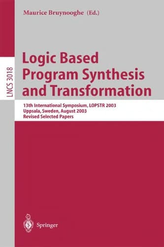 Logic Based Program Synthesis and Transformation 13th International Symposium LOPSTR 2003, Uppsala, Sweden, August 25-27, 2003, Revised Selected Papers