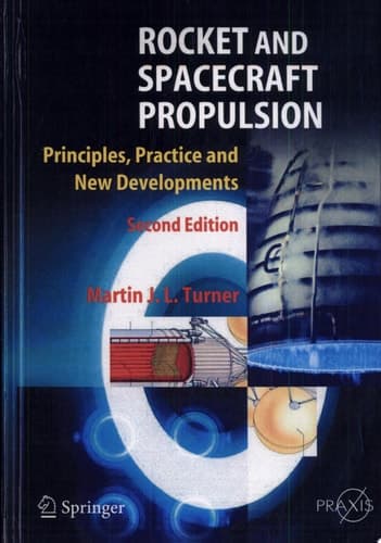Rocket and Spacecraft Propulsion Principles, Practice And New Developments