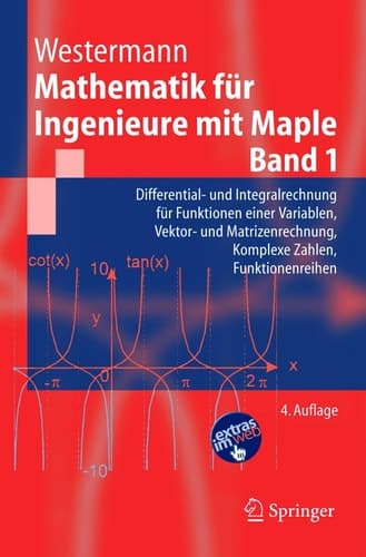 Mathematik Fur Ingenieure Mit Maple. Band 1: Differential- und Integralrechnung Fur Funktionen Einer Variablen, Vektor- und Matrizenrechnung, Komplexe Zahlen, Funktionenreihen