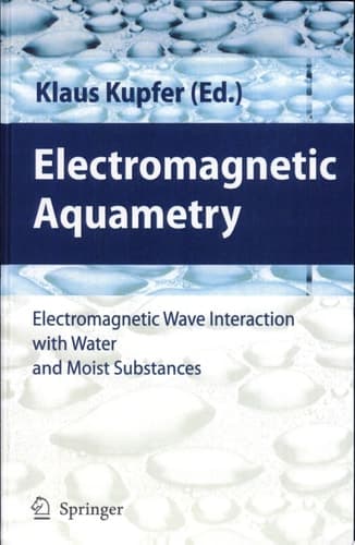 Electromagnetic Aquametry Electromagnetic Wave Interaction with Water and Moist Substances