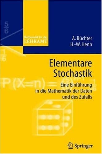 Elementare Stochastik eine Einführung in die Mathematik der Daten und des Zufalls
