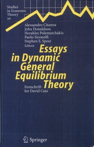 Essays in Dynamic General Equilibrium Theory Festschrift for David Cass