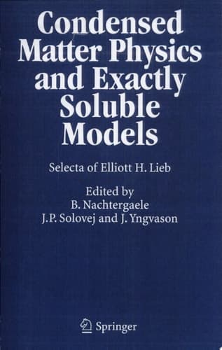 Condensed Matter Physics and Exactly Soluble Models Selecta of Elliott H. Lieb