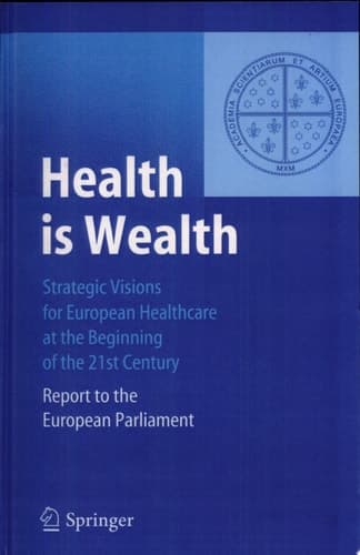 Health is Wealth Strategic Visions for European Healthcare at the Beginning of the 21st Century, Report of the European Parliament