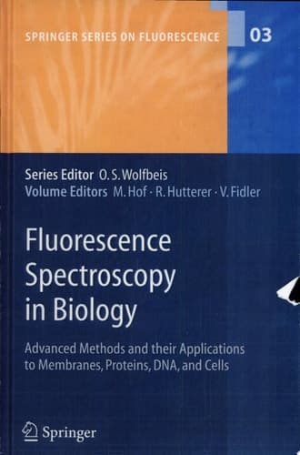 Fluorescence Spectroscopy in Biology Advanced Methods and their Applications to Membranes, Proteins, DNA, and Cells