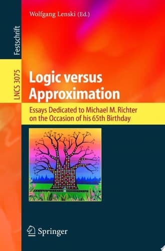 Logic Versus Approximation Essays Dedicated to Michael M. Richter on the Occasion of His 65th Birthday