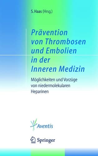 Prävention von Thrombosen und Embolien in der Inneren Medizin Möglichkeiten und Vorzüge von niedermolekularen Heparinen