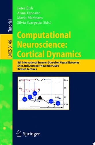 Computational Neuroscience: Cortical Dynamics 8th International Summer School on Neural Nets, Erice, Italy, October 31 - November 6, 2003 Revised Lectures