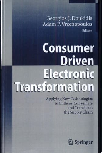 Consumer Driven Electronic Transformation Applying New Technologies to Enthuse Consumers and Transform the Supply Chain