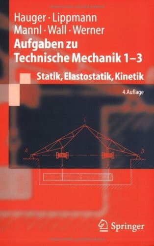 Aufgaben Zu Technische Mechanik 1-3 Statik, Elastostatik, Kinetik