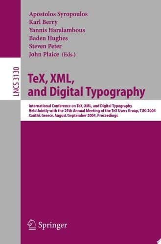 TeX, XML, and Digital Typography International Conference on TEX, XML, and Digital Typography, Held Jointly with the 25th Annual Meeting of the TEX User Group, TUG 2004, Xanthi, Greece, August 30 - September 3, 2004, Proceedings