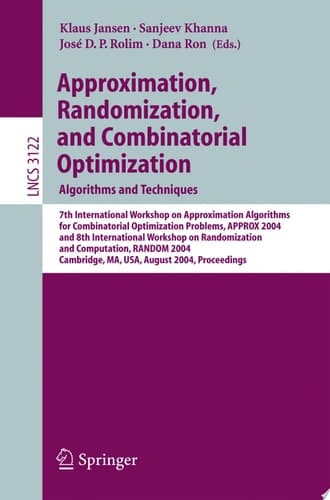 Approximation, Randomization and Combinatorial Optimization. Algorithms and Techniques 7th International Workshop on Approximation Algorithms for Combinatorial Optimization Problems, APPROX 2004 and 8th International Workshop on Randomization and Computation, RANDOM 2004, Cambridge, MA, USA August 22-24, 2004 , Proceedings