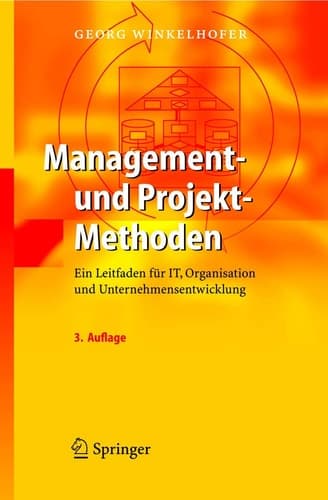 Management- und Projekt-Methoden Ein Leitfaden für IT, Organisation und Unternehmensentwicklung