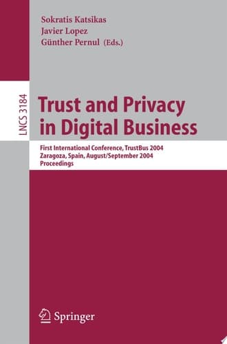 Trust and Privacy in Digital Business First International Conference, TrustBus 2004, Zaragoza, Spain, August 30-September 1, 2004, Proceedings