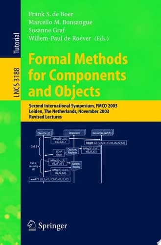 Formal Methods for Components and Objects Second International Symposium, FMCO 2003, Leiden, The Netherlands, November 4-7, 2003. Revised Lectures